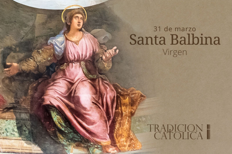 31 de Marzo: Santa Balbina